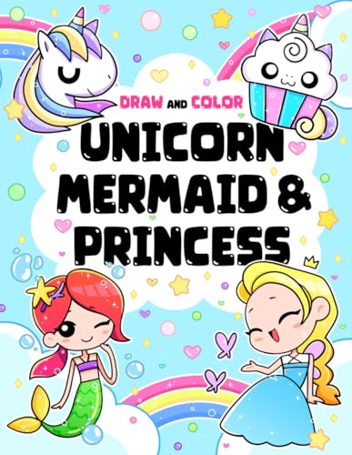 Draw and Color Unicorn Mermaid and Princess: A Fun and Educational Coloring Book, Perfect Gift for Girls Who Love Art, Fantasy and Creativity