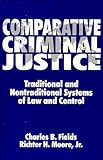 Comparative Criminal Justice : Traditional and Nontraditional Systems of Law and Control, , 0881338702