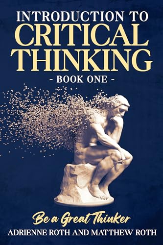 Be A Great Thinker: Book One - Introduction to Critical Thinking