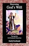 Discovering God's Will Through the Old Testament Characters, Forehand, Karl J., 0966542495