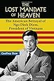 The Lost Mandate of Heaven: The American Betrayal of Ngo Dinh Diem, President of Vietnam