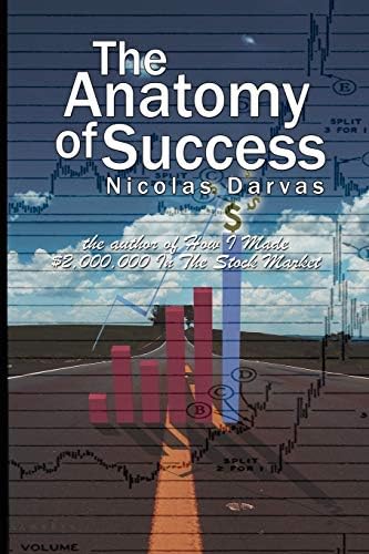 The Anatomy of Success by Nicolas Darvas (the Author of How I Made $2,000,000 in the Stock Market)
