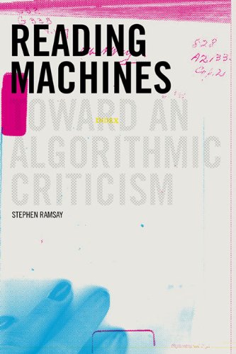 Reading Machines: Toward an Algorithmic Criticism (Topics in the Digital Humanities) by Stephen Ramsay