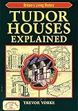 Tudor Houses Explained (Britain's Living History) by Trevor Yorke