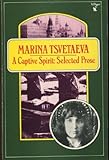 A Captive Spirit : Selected Prose, Tsvetaeva, Marina I., 0860683974