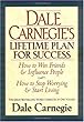 Dale Carnegie's Lifetime Plan for Success: The Great Bestselling Works Complete In One Volume
