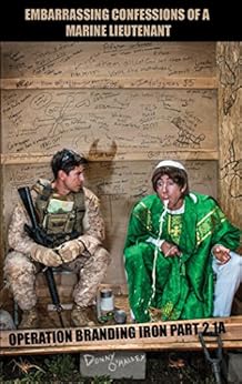 Embarrassing Confessions of a Marine Lieutenant: Operation Branding Iron 2.1A by [O'Malley, Donny]