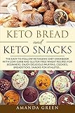 Keto Bread and Keto Snacks: The Easy-to-follow Ketogenic Diet Cookbook With Low-Carb and Gluten-Free by 