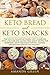 Keto Bread and Keto Snacks: The Easy-to-follow Ketogenic Diet Cookbook With Low-Carb and Gluten-Free by 