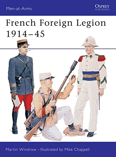 French Foreign Legion 1914-45 (Men-at-Arms) by Martin Windrow