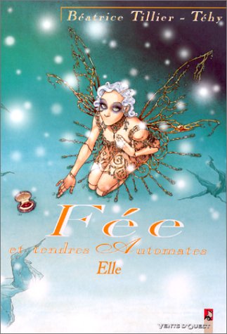 Fée et Tendres Automates, tome 2 : Elle by Téhy, Béatrice Tillier