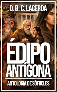 Livro Édipo Rei, Édipo em Colono e Antígona (A Trilogia Tebana): As tragédias eternas de Sófocles em uma edição essencial (Literatura da mitologia grega em tradução fiel Livro 7)