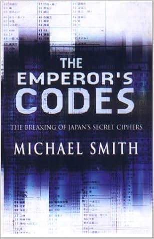 The Emperor's Codes: The Breaking of Japan's Secret Ciphers, by Michael Smith The Emperor's Codes: The Breaking of Japan's Secret Ciphers, by Michael Smith