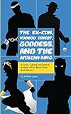 The Ex-Con, Voodoo Priest, Goddess, and the African King by William Jones