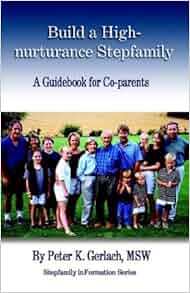 Build A High Nurturance Stepfamily Stepfamily Information Series Peter K Gerlach