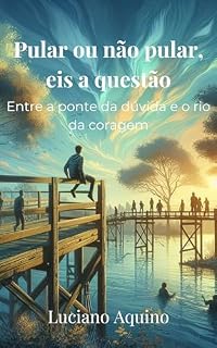 Livro Pular ou não pula, eis a questão: Entre a ponte da dúvida e o rio da coragem