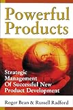 Powerful Products : Strategic Management of Successful New Product Development, Bean, Roger and Radford, Russell, 0814405665
