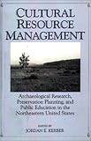 Cultural Resource Management : Archaeological Research, Preservation Planning, and Public Education in the Northeastern United States, , 0897894138