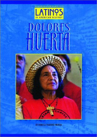 Dolores Huerta (Latinos in American History) by Rebecca Thatcher Murcia