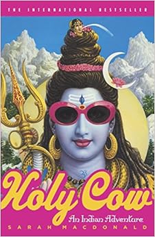 Holy Cow: An Indian Adventure, by Sarah Macdonald Holy Cow: An Indian Adventure, by Sarah Macdonald