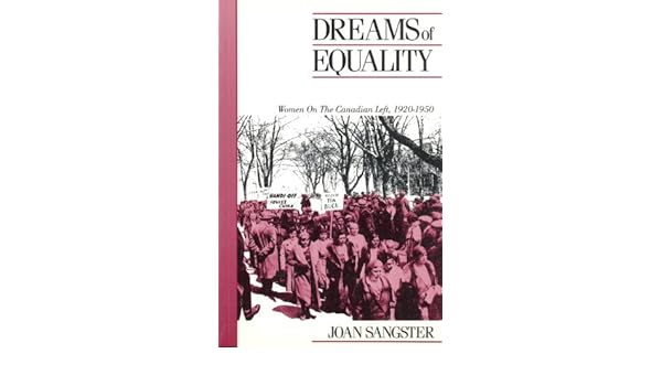 Dreams Of Equality Women On The Canadian Left 1920 1950 - 