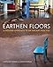 Earthen Floors: A Modern Approach to an Ancient Practice by Sukita Reay Crimmel, James Thomson