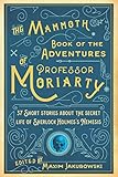 Mammoth Book of the Adventures of Professor Moriarty: 37 Short Stories about the Secret Life of Sher by Maxim Jakubowski