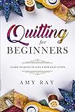 Quilting For Beginners: Learn to Quilt in Just a Few Easy Steps by Amy Ray