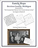 Family Maps of Berrien County, Michigan, Deluxe Edition : With Homesteads, Roads, Waterways, Towns, Cemeteries, Railroads, and More, Boyd, Gregory A., 1420313479