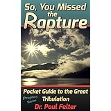 So, You Missed the Rapture: Pocket Guide to the Great Tribulation (Prophecy Series Book 1)