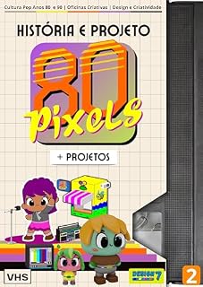 Livro 80 Pixels história e Projetos : + Projetos, Cultura pop anos 80 e 90, Oficinas Criativas, Design e Criatividade