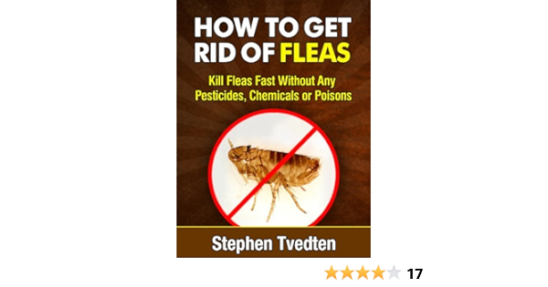 How To Get Rid Of Fleas Kill Fleas Fast Without Any Pesticides Chemicals Or Poisons Killing Bugs Book 1 Kindle Edition By Tvedten Stephen Crafts Hobbies Home Kindle Ebooks Amazon Com