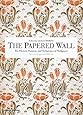The Papered Wall: The History, Patterns and Techniques of Wallpaper, Second Edition