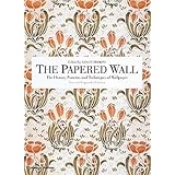 The Papered Wall: The History, Patterns and Techniques of Wallpaper, Second Edition