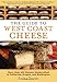 The Guide to West Coast Cheese: More than 300 Cheeses Handcrafted in California, Oregon, and Washington