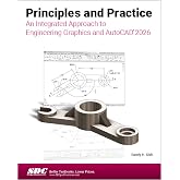 Principles and Practice An Integrated Approach to Engineering Graphics and AutoCAD 2026