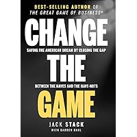 Change The Game: Saving The American Dream By Closing The Gap Between The Haves And The Have-Nots