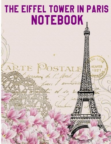 The Eiffel Tower in Paris Notebook: Eiffel Tower Notebook (Composition Book Journal) (8.5 x 11 Large) (110 Pages)