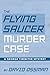 The Flying Saucer Murder Case: A George Tirebiter Mystery by David Ossman