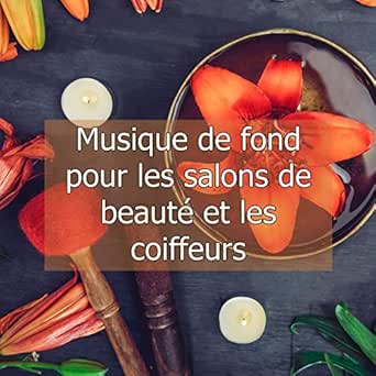 Chez Le Coiffeur Musique De Fond Pour Salon De Coiffure By Spa Salon On Amazon Music Amazon Com