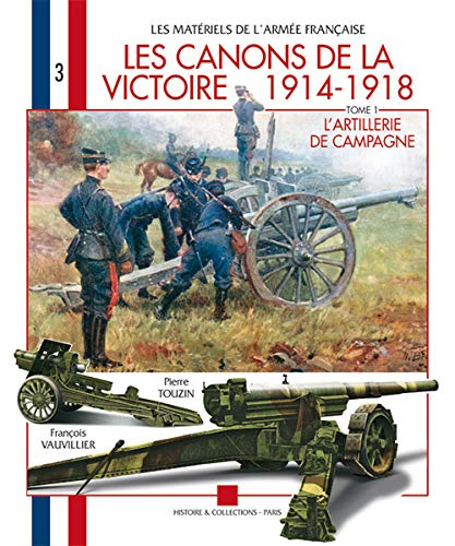 Amazon Fr Les Canons De La Victoire 1914 1918 L Artillerie De Campagne Touzin Pierre Vauvillier Francois Livres