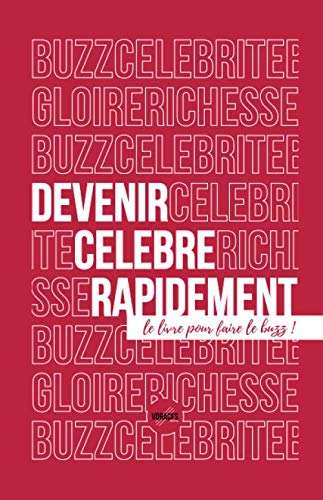 Devenir célèbre rapidement: Le livre pour faire le buzz ! (French Edition) by Samuel Desmoulins