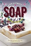 The Ultimate Soap Making Guidebook: Make Soap from Scratch with the best Homemade Soap Recipes by Anthony Boundy