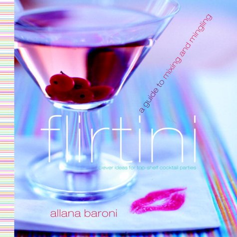 Flirtini: A Guide to Mixing and Mingling by Allana Baroni