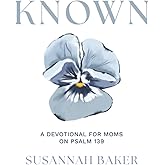 Known: A Devotional for Moms on Psalm 139