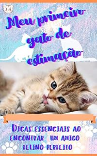 Livro Meu primeiro gato de estimação: DICAS ESSENCIAIS AO ENCONTRAR O AMIGO FELINO PERFEITO