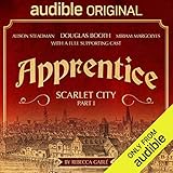 Apprentice - Scarlet City - Part I: An Audible Original Drama by 