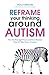 Reframe Your Thinking Around Autism: How the Polyvagal Theory and Brain Plasticity Help Us Make Sense of Autism
