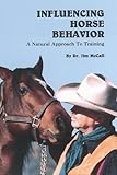 Influencing Horse Behavior : A Natural Approach to Training, McCall, Jim, 0931866375