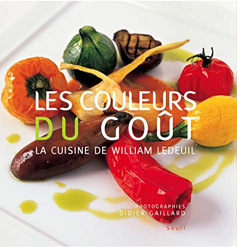 Les couleurs du goût : La cuisine de William Ledeuil by William Ledeuil, Didier Gaillard